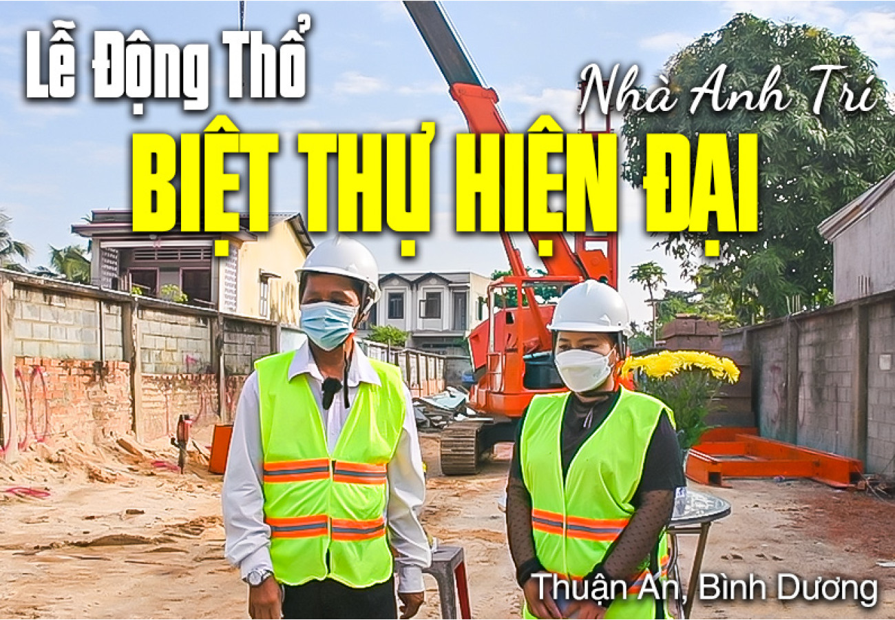 Lễ Động Thổ Ép Cọc Công Trình Biệt Thự Anh Trí Thuận An Bình Dương